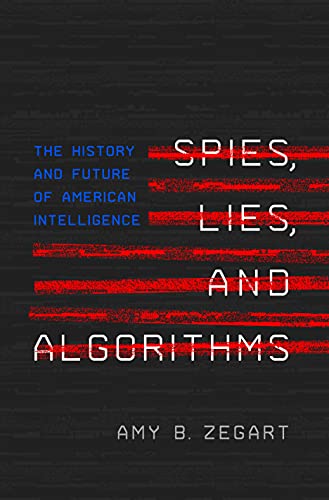 Spies, Lies, and Algorithms: The History and Future of American Intelligence von Princeton Univers. Press